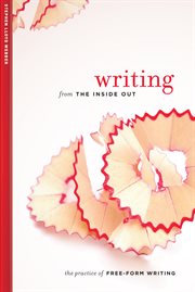 Writing from the inside out: the practice of free-form writing cover image