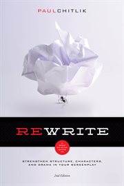 Rewrite: a step by step guide to strengthen structure, characters, and drama in your screenplay cover image