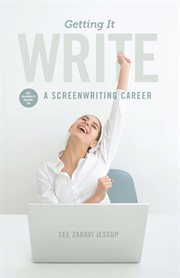Getting it write: an insider's guide to a screenwriting career cover image