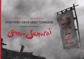 Cover image for Everything I Know About Filmmaking I Learned Watching Seven Samurai
