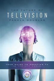 The future of television: your guide to creating TV in the new world cover image
