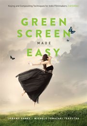 Green Screen Made Easy : Keying and Compositing Techniques for Indie Filmmakers cover image