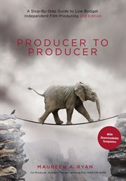 Producer to Producer : A Step-by-Step Guide to Low-Budget Independent Film Producing cover image