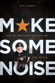 Make Some Noise : Sound Effects Recording for Teens cover image