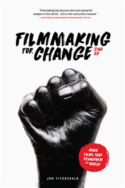 Filmmaking for Change : Make Films that Transform the World cover image