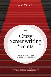 Crazy Screenwriting Secrets : How to Capture a Global Audience cover image