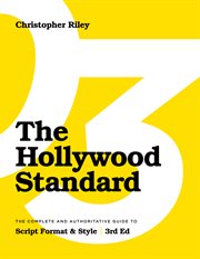 The Hollywood standard : the complete and authoritative guide to script format and style cover image