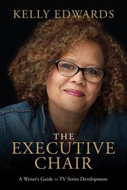 The Executive Chair : A Writer's Guide to TV Series Development cover image