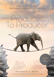 Producer to Producer : A Step- by- Step Guide to Low Budget Independent Film Producing cover image