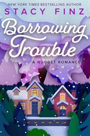Borrowing trouble : a nugget romance cover image