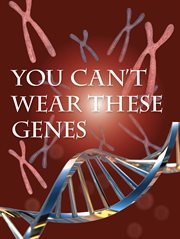 You Can't Wear These Genes You Can't Wear These Genes