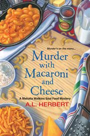 Murder with macaroni and cheese : a Mahalia Watkins soul food mystery cover image