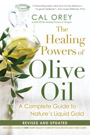 The healing powers of olive oil : a complete guide to nature's liquid gold cover image