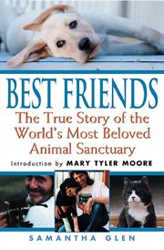Best friends : the true story of the world's most beloved animal sanctuary cover image