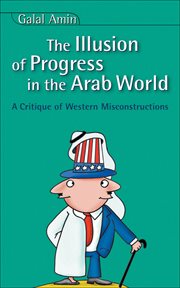 The illusion of progress in the Arab world : a critique of Western misconstructions cover image