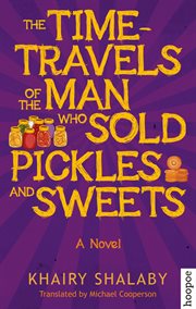The time-travels of the man who sold pickles and sweets : a narration comprising events to dazzle and astound, meditations to divert and confound, histories to edify, and incidents to horrify cover image