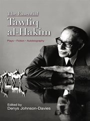 The essential Tawfiq al-Hakim : plays, fiction, autobiography cover image