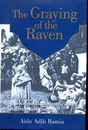 The graying of the raven : cultural and sociopolitical significance of Algerian folk poetry cover image