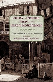 Society and economy in Egypt and the Eastern Mediterranean, 1600-1900 : essays in honor of André Raymond cover image