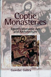 Coptic monasteries : Egypt's monastic art and architecture cover image
