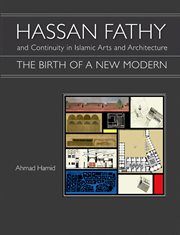 Hassan Fathy and Continuity in Islamic Arts and Architecture : the Birth of a New Modern cover image