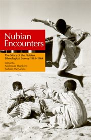 Nubian encounters : the story of the Nubian ethnological survey, 1961-1964 cover image