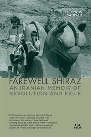 Farewell Shiraz : an Iranian memoir of revolution and exile cover image