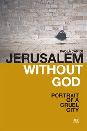 Jerusalem without God : portrait of a cruel city cover image