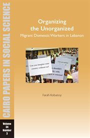Organizing the unorganized : migrant domestic workers in Lebanon cover image