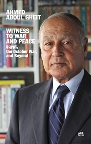 Witness to war and peace : Egypt, the October War, and beyond cover image