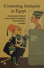 Contesting antiquity in Egypt : archaeologies, museums & the struggle for identities from World War I to Nasser cover image