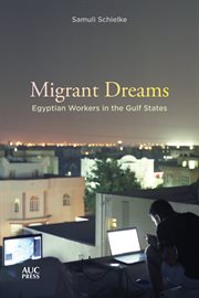 Migrant dreams : Egyptian workers in the Gulf states cover image