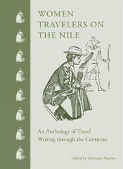 Women travelers on the nile. An Anthology of Travel Writing through the Centuries cover image