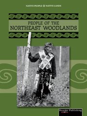 People of the Northeast Woodlands People of the Northeast Woodlands