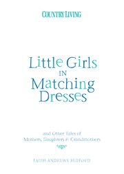 Little girls in matching dresses : and other tales of mothers, daughters & grandmothers cover image