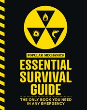 The Popular Mechanics Essential Survival Guide : The Only Book You Need in Any Emergency cover image