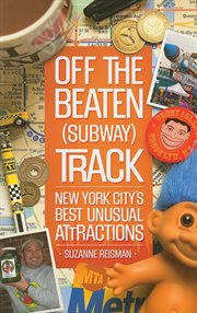 Off the beaten (subway) track : New York City's best unusual attractions cover image