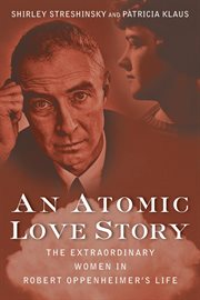 An atomic love story : the extraordinary women in Robert Oppenheimer's life cover image