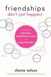 Friendships don't just happen! : the guide to creating a meaningful circle of girlfriends cover image