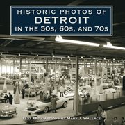 Historic photos of detroit in the 50s, 60s, and 70s cover image