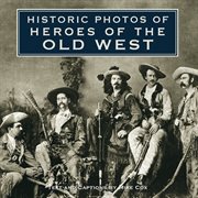 Historic photos of heroes of the old west cover image