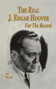 The real J. Edgar Hoover : for the record cover image