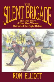The Silent Brigade : the true story of how one woman outwitted the night riders cover image