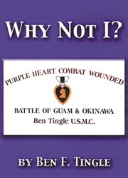 Why Not I? : Purple Heart Combat Wounded, Battle of Guam & Okinawa cover image
