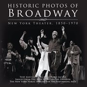 Historic photos of broadway. New York Theater 1850-1970 cover image
