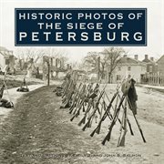 Historic photos of the siege of Petersburg cover image