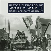 Historic photos of world war ii: north africa to germany. North Africa to Germany cover image