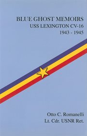 Blue Ghost memoirs : USS Lexington CV-16, 1943-1945 cover image