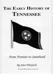 The early history of Tennessee : from frontier to statehood cover image