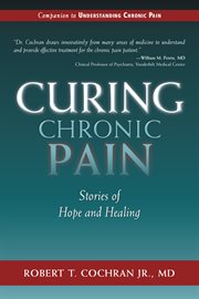 Curing chronic pain : stories of hope and healing cover image